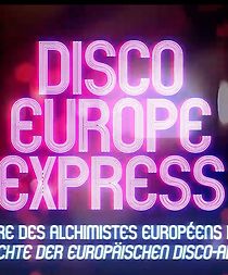Watch Disco Europe Express: L'histoire des alchimistes européens du disco