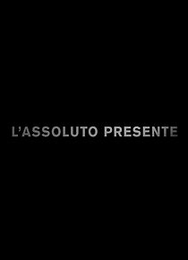 Watch L'Assoluto Presente