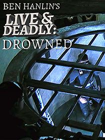 Watch Ben Hanlin's Live & Deadly: Drowned