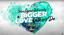 Watch John Legend and Family: Bigger Love Father's Day (TV Special 2020)