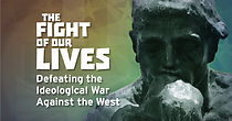 Watch The Fight of Our Lives: Defeating the Ideological War Against the West
