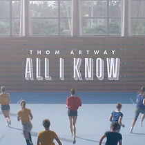 Watch Thom Artway: All I Know