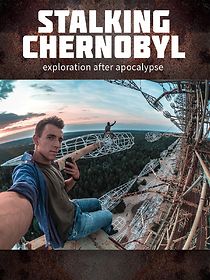 Watch Stalking Chernobyl: Exploration After Apocalypse