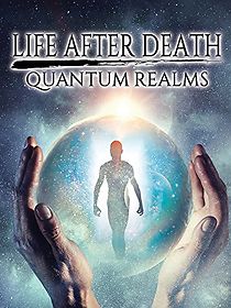 Watch Life After Death: Quantum Realms