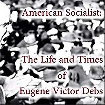 Watch American Socialist: The Life and Times of Eugene Victor Debs