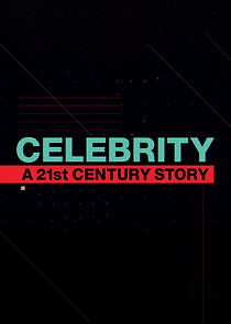 Watch Celebrity: A 21st-Century Story