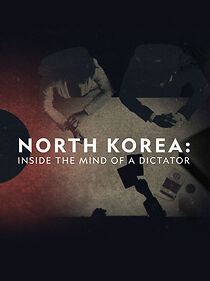 Watch North Korea: Inside the Mind of a Dictator
