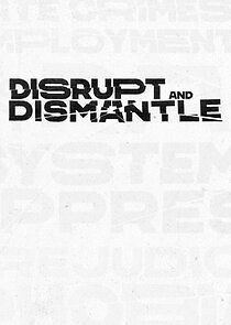 Watch Disrupt & Dismantle