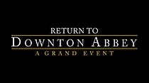 Watch Return to Downton Abbey: A Grand Event (TV Special 2019)