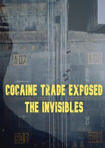 Watch Cocaine Trade Exposed: The Invisibles