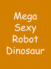 Watch Mega Sexy Robot Dinosaur (Short 2019)