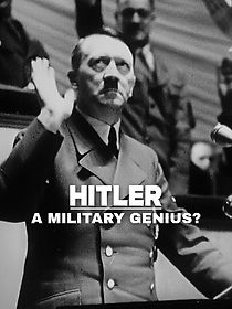 Watch History uncovered - Hitler, a military genius?