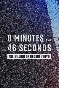 Watch 8 Minutes and 46 Seconds: The Killing of George Floyd