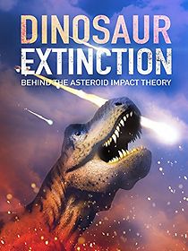 Watch Dinosaur Extinction: Behind the Asteroid Impact Theory