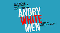 Watch Angry White Men: American Masculinity in the Age of Trump (Short 2018)