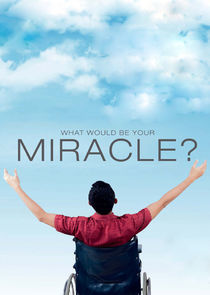 Watch What Would Be Your Miracle