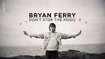 Watch Bryan Ferry: Don't Stop the Music
