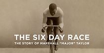 Watch The Six Day Race: The Story of Marshall 'Major' Taylor