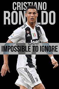 Watch Cristiano Ronaldo: Impossible to Ignore