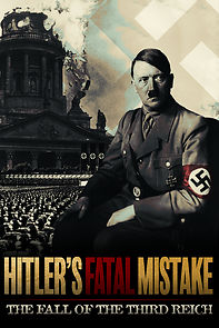 Watch Hitler's Fatal Mistake: The Fall of the Third Reich