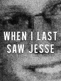 Watch When I Last Saw Jesse