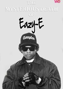 Watch The Mysterious Death of Eazy-E