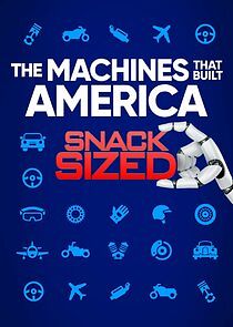 Watch The Machines That Built America: Snack Sized
