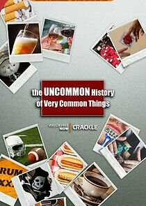 Watch The Uncommon History of Very Common Things