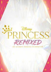 Watch Disney Princess Remixed - An Ultimate Princess Celebration (TV Special 2021)