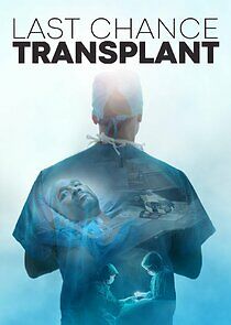 Watch Last Chance Transplant