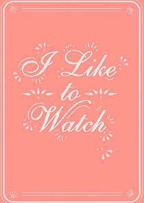 Watch I Like to Watch