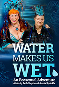 Watch Water Makes Us Wet: An Ecosexual Adventure