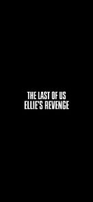 Watch The Last of Us: Ellie's Revenge (Short 2021)