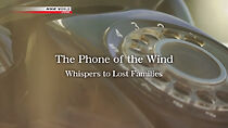 Watch The Phone of the Wind: Whispers to Lost Families