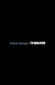 Watch Valerie Morgan: TV Qualified (Short 2018)