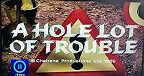 Watch A Hole Lot of Trouble