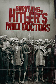 Watch Surviving Hitler's Mad Doctors