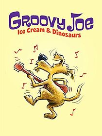 Watch Groovy Joe: Ice Cream and Dinosaurs (Short 2016)