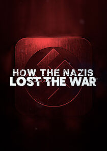 Watch How the Nazis Lost the War (TV Special 2021)