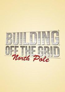 Watch Building Off the Grid: North Pole