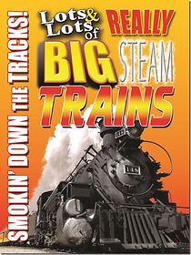 Watch Lots & Lots of Really Big Steam Trains - Smokin' Down the Tracks