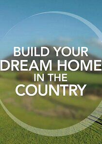 Watch Build Your Dream Home in the Country