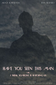Watch Have You Seen This Man or: I Think Someone Is Watching Us (Short 2022)