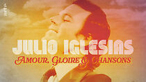 Watch Julio Iglesias : Amour, gloire et chansons
