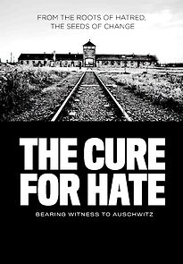 Watch The Cure for Hate: Bearing Witness to Auschwitz