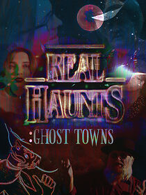 Watch Real Haunts: Ghost Towns