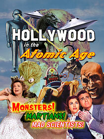 Watch Hollywood in the Atomic Age - Monsters! Martians! Mad Scientists!