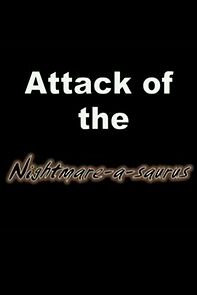 Watch Attack of the Nightmare-a-saurus (Short 2009)