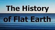 Watch The History of Flat Earth