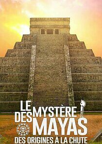 Watch Le Mystère des Mayas, des origines à la chute